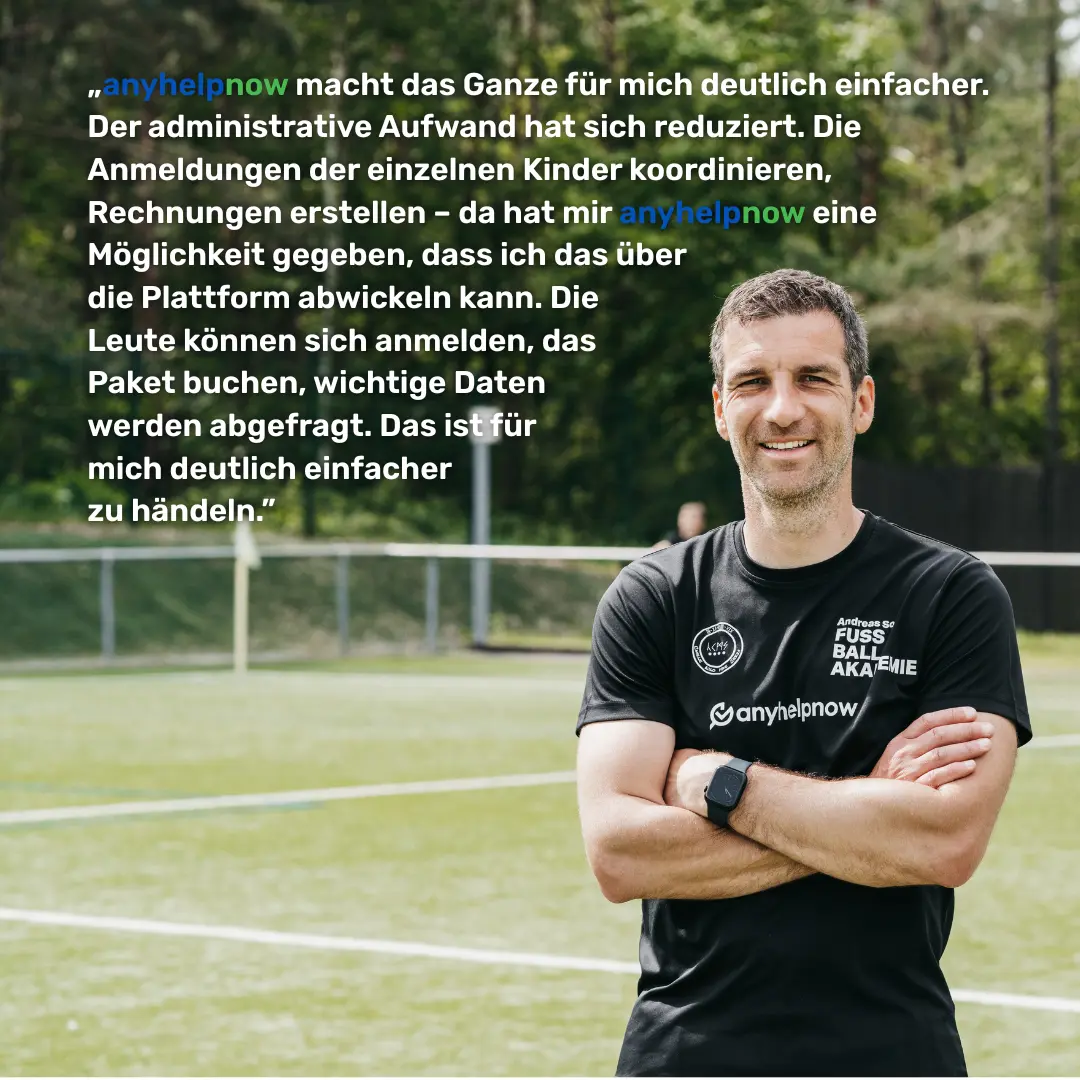 anyhelpnow macht das Ganze für mich deutlich einfacher. Der administrative Aufwand hat sich reduziert. Die Anmeldungen der einzelnen Kinder koordinieren, Rechnungen erstellen – da hat mir anyhelpnow eine Möglichkeit gegeben, dass ich das über die Plattform abwickeln kann. Die Leute können sich anmelden, das Paket buchen, wichtige Daten werden abgefragt. Das ist für mich deutlich einfacher zu händeln.