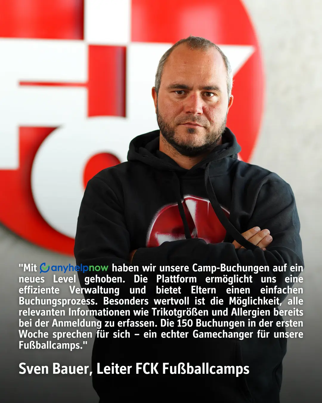 Mit anyhelpnow haben wir unsere Camp-Buchungen auf ein neues Level gehoben. Die Plattform ermöglicht uns eine effiziente Verwaltung und bietet Eltern einen einfachen Buchungsprozess. Besonders wertvoll ist die Möglichkeit, alle relevanten Informationen wie Trikotgrößen und Allergien bereits bei der Anmeldung zu erfassen. Die 150 Buchungen in der ersten Woche sprechen für sich – ein echter Gamechanger für unsere Fußballcamps.